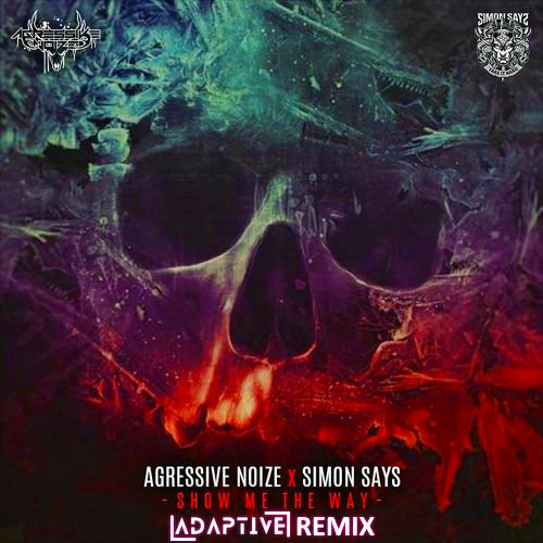 Agressive Noize x Simon Says - Show Me the Way (ADAPTIVE Remix) FREE DOWNLOAD
