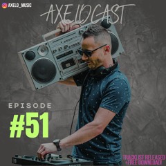 Axelocast By Axelo #Episode51