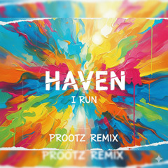 Haven - I Run (Prootz Remix)
