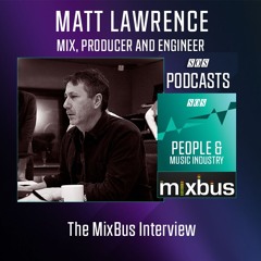 Matt Lawrence - Mixer, Producer And Engineer | Podcast