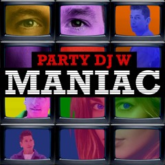 PARTY DJ W - MANIAC