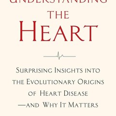 Book Understanding the Heart: Surprising Insights into the Evolutionary Origins of