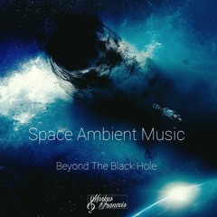 Beyond The Black Hole - Space Ambient Music