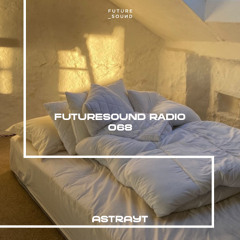 FutureSound Radio O68 ASTRAYT / AfroHouse, Amapiano, Uk, FutureBeats & Rnb