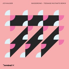 Joyhauser – Bassdrone (Teenage Mutants Remix)