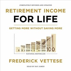 View [KINDLE PDF EBOOK EPUB] Retirement Income for Life (Second Edition): Getting More Without Savin
