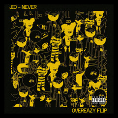 JID - NEVER (OVEREAZY FLIP)
