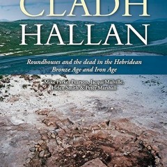 ❤Book⚡[PDF]✔ Cladh Hallan - Roundhouses and the dead in the Hebridean Bronze Age