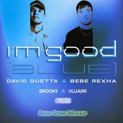 David Guetta & Bebe Rexha Vs Brooks & Vluarr - I'm Good Vs Sober (Adem Scenn MashUp)