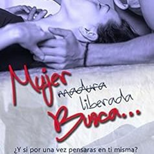 [Get] EBOOK EPUB KINDLE PDF Mujer (madura) liberada busca...: Romance erótico. (Spani