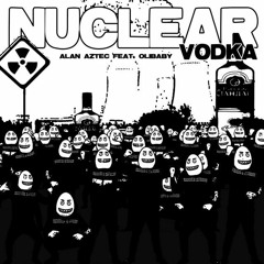 alan aztec - nuclear vodka (feat. Olibaby)