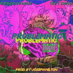 Problematic Ft. Trey Dank (Prod. By Joesph Milton)