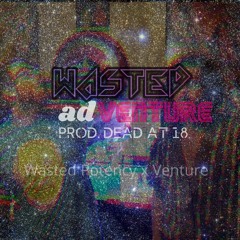 wasted adVenture ft Venture (prod. DEAD*AT*18)