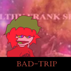 BAD-TRIP
