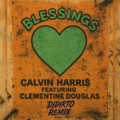 Blessings - Calvin Harris Ft. Clementine Douglas (DJDIRTO Remix)