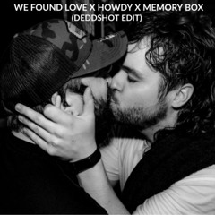 We Found Love x Howdy x Memory Box - DeddShot Edit (FREE DL)
