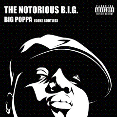 The Notorious B.I.G. - Big Poppa (DØKE Bootleg)