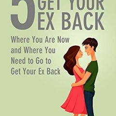 GET KINDLE PDF EBOOK EPUB The 5 Phases to Get Your Ex Back: Where You Are Now and Where You Need to