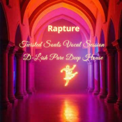 Rapture | Twisted Souls Vocal | D-Lish Pure Deep House
