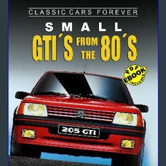 ??pdf^^ 💖 CLASSIC CARS FOREVER: SMALL GTI'S FROM THE 80's - The complete guide of the legendary sm