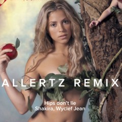 Shakira, Wyclef Jean - Hips Don't Lie (ALLERTZ REMIX) (RADIO EDIT) (FREE DOWNLOAD EXTENDED)