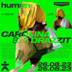 H 039 w/ Carolina B2B Drazzit @ Human Club [MUSA 1Y] (26.08.2023)