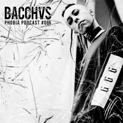 PHOBIA PODCAST  086 ||| BACCHVS