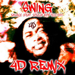 (4D REMIX) - SWING - SAVAGE (FT. SOULJA BOY TELL' EM)