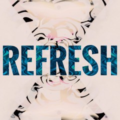 Refresh