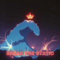 BREAK THE STATIC
