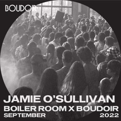 Boiler Room x Boudoir: Jamie O'Sullivan 09/04/22