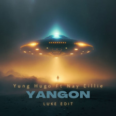 Yung Hugo - Yangon Ft Nay Eillie (Luke Edit) (Buy = Free Download)