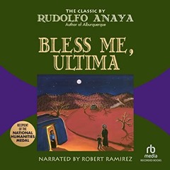 Get KINDLE PDF EBOOK EPUB Bless Me, Ultima by  Rudolfo Anaya,Robert Ramirez,Recorded Books 🖋️