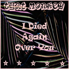 That Monkey - I Died Again Over You