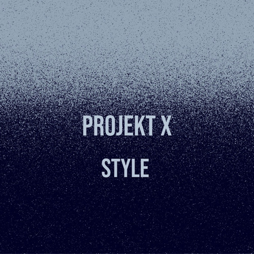 Projekt X - Style
