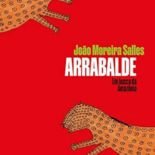 READ PDF 📭 Arrabalde: Em busca da Amazônia (Portuguese Edition) by  João Moreira Sal