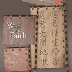 GET KINDLE PDF EBOOK EPUB War and Faith: Ikko Ikki in Late Muromachi Japan (Harvard East Asian Monog