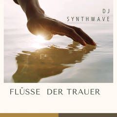 Flüsse der Trauer -DJ Synthwave