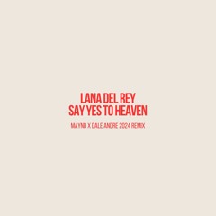 LANA DEL REY - SAY YES TO HEAVEN (MAYND x DALE ANDRE RMX)