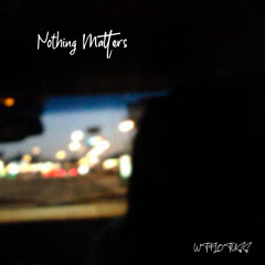 nothing matters