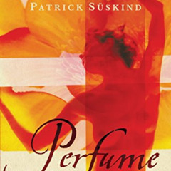 [Access] EBOOK 📜 Perfume: The Story of a Murderer by  Patrick Suskind &  John E. Woo