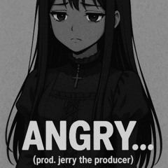 angry (jerry the producer)