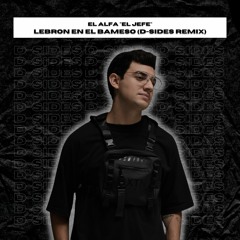 El Alfa "El Jefe" - Lebron En El Bameso (D-Sides Remix)[Played by: Diplo, Blond-Ish & Like Mike]