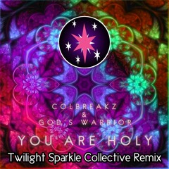 ColBreakz & God's Warrior - You Are Holy (Twilight Sparkle Collective Remix)