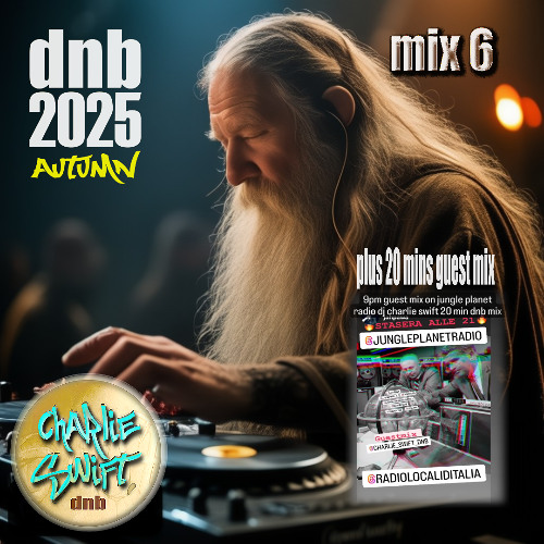 dnb mix6, and jungle planet radio guest mix, by dj charlie swift autumn 2025