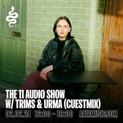 11 Audio Show: Aaja Music Guestmix w Trims