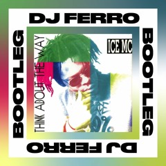 Ice Mc - Think About The Way (Dj Ferro Bootleg)