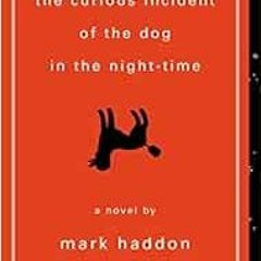 Access KINDLE PDF EBOOK EPUB The Curious Incident of the Dog in the Night-Time by Mark Haddon 📕