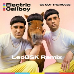 Electric Callboy - We Got the Moves (LeoBSK [DJ] Remix)