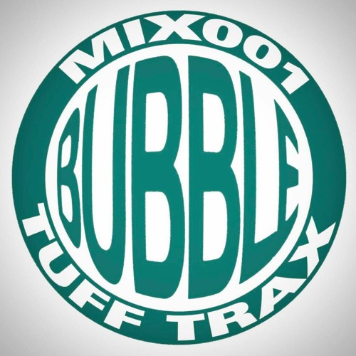 Bubble Mix 001: Tuff Trax